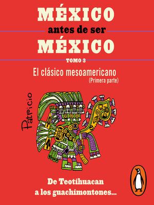 cover image of México antes de ser México 3--El clásico mesoamericanos (primera parte)